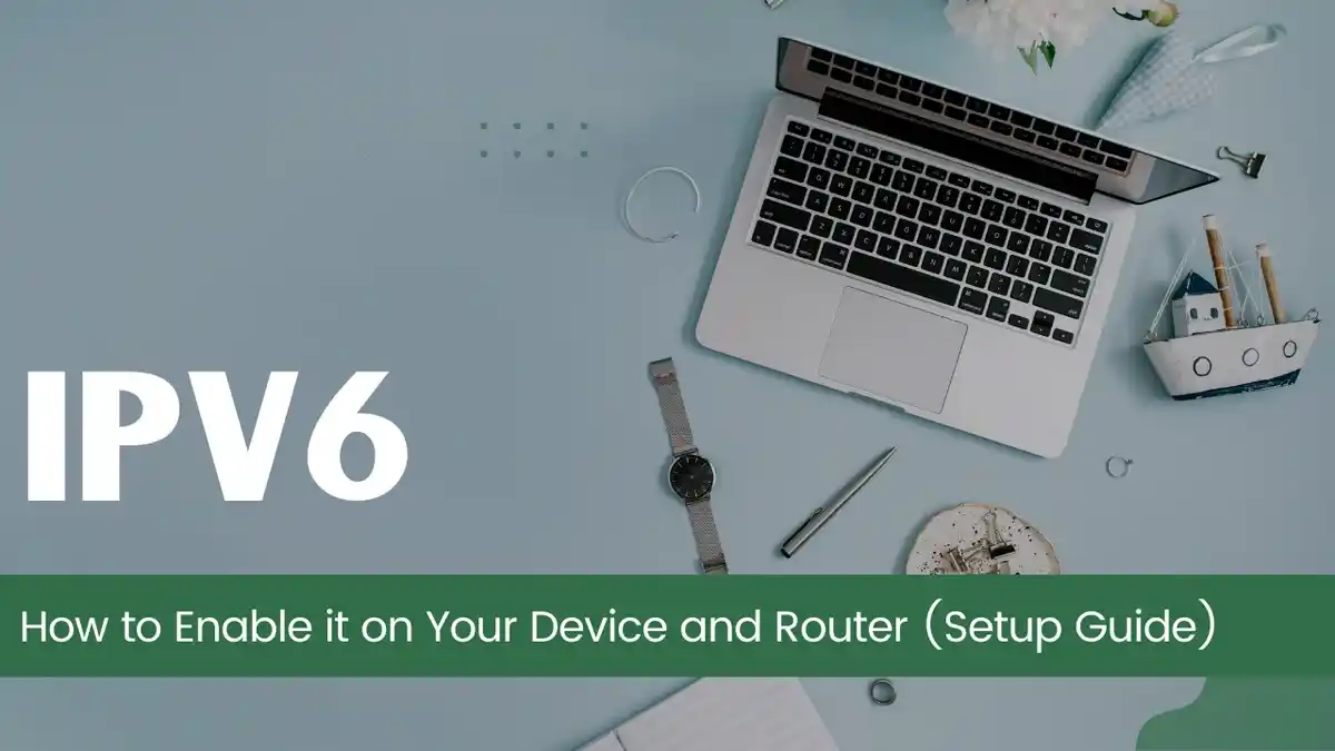 How to Enable IPv6 on Your Device and Router (Setup Guide)